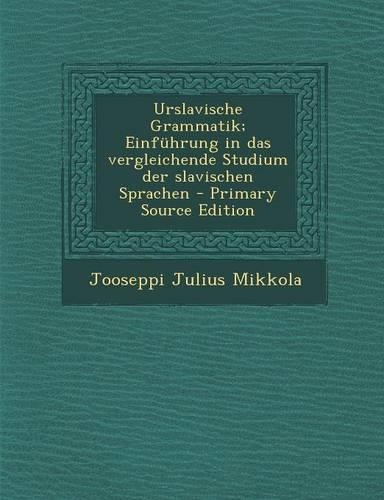 Urslavische Grammatik; Einfuhrung in Das Vergleichende Studium Der Slavischen Sprachen