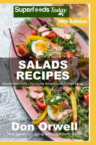 Salad Recipes: Over 220 Quick & Easy Gluten Free Low Cholesterol Whole Foods Recipes full of Antioxidants & Phytochemicals(19 Salads Recipes)