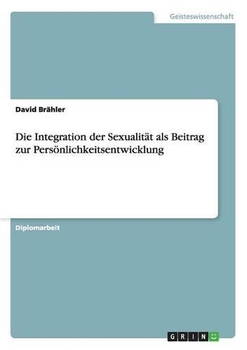 Die Integration Der Sexualitat ALS Beitrag Zur Personlichkeitsentwicklung