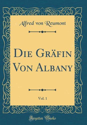 Die Gräfin Von Albany, Vol. 1 (Classic Reprint)