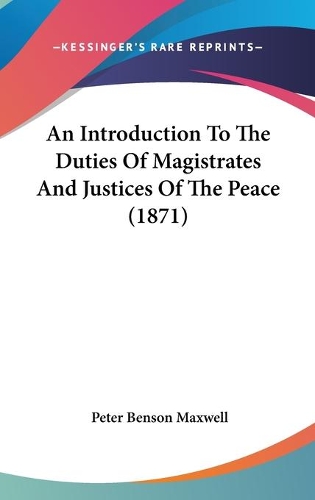 An Introduction To The Duties Of Magistrates And Justices Of The Peace (1871)