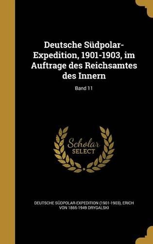 Deutsche Sudpolar-Expedition, 1901-1903, Im Auftrage Des Reichsamtes Des Innern; Band 11: (German)