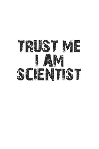 Trust me I am scientist