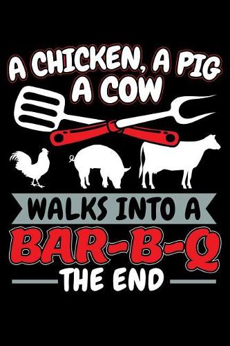 A Chicken A Pig A Cow Walks Into A Bar-B-Q The End