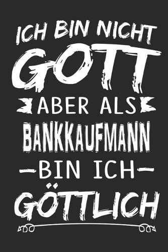 Ich bin nicht Gott aber als Bankkaufmann bin ich göttlich