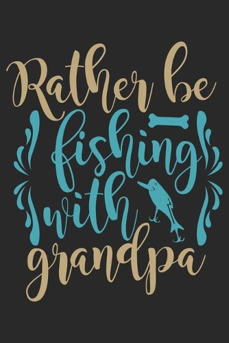 Rather be fishing with grandpa