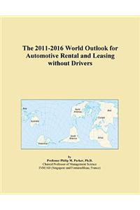 The 2011-2016 World Outlook for Automotive Rental and Leasing Without Drivers
