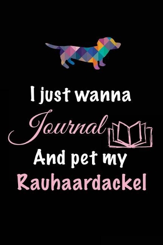 I Just Wanna Journal And Pet My Rauhaardackel: Lined Notebook Journal To Write In(English)