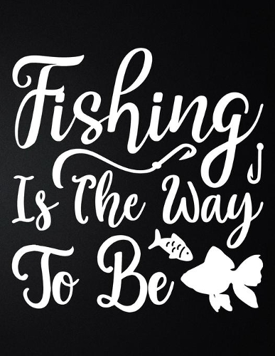 Fishing Is The Way To Be