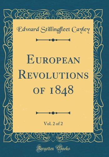 European Revolutions of 1848, Vol. 2 of 2 (Classic Reprint)