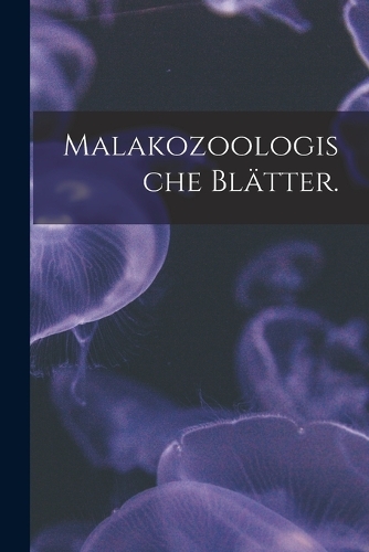 Malakozoologische Blätter.