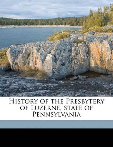 History of the Presbytery of Luzerne, State of Pennsylvania