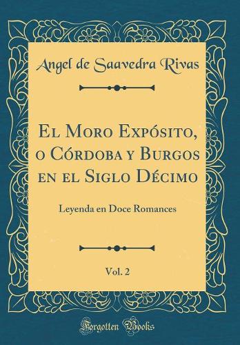 El Moro Expósito, O Córdoba Y Burgos En El Siglo Décimo, Vol. 2