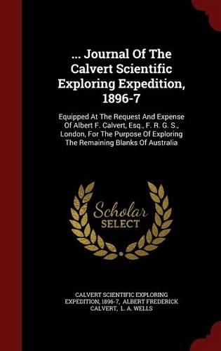 ... Journal of the Calvert Scientific Exploring Expedition, 1896-7