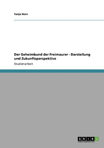 Der Geheimbund der Freimaurer - Darstellung und Zukunftsperspektive