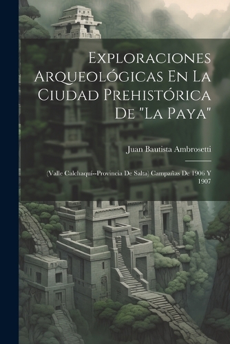 Exploraciones Arqueológicas En La Ciudad Prehistórica De 