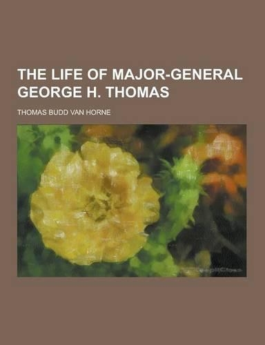 The Life of Major-General George H. Thomas