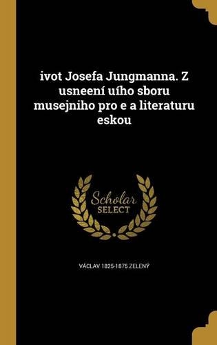 ivot Josefa Jungmanna. Z usneení uího sboru musejniho pro e a literaturu eskou
