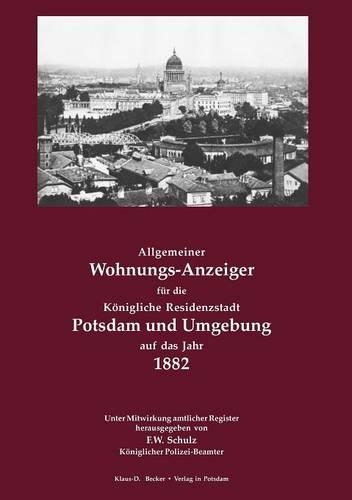 Allgemeiner Wohnungs-Anzeiger für die Königliche Residenzstadt Potsdam und Umgebung auf das Jahr 1882