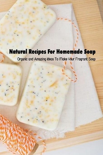 Natural Recipes For Homemade Soap