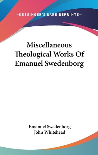 Miscellaneous Theological Works Of Emanuel Swedenborg