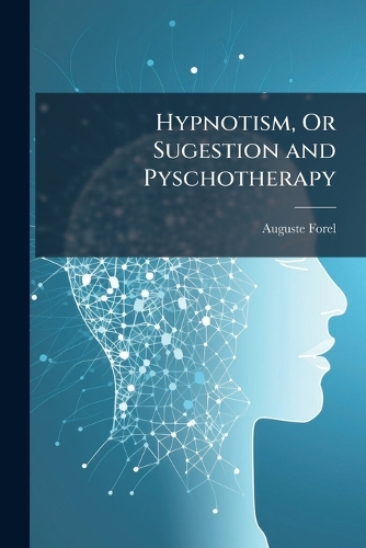 Hypnotism, Or Sugestion and Pyschotherapy