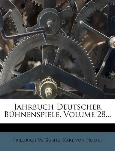 Jahrbuch Deutscher Bühnenspiele, Volume 28...