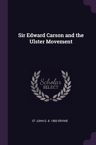 Sir Edward Carson and the Ulster Movement