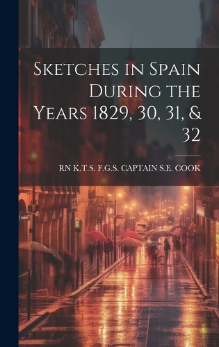 Sketches in Spain During the Years 1829, 30, 31, & 32