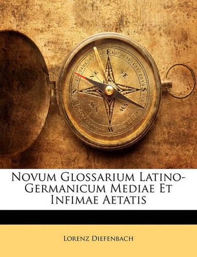 Novum Glossarium Latino-Germanicum Mediae Et Infimae Aetatis