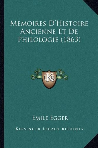 Memoires D'Histoire Ancienne Et De Philologie (1863)