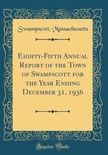 Eighty-Fifth Annual Report of the Town of Swampscott for the Year Ending December 31, 1936 (Classic Reprint)