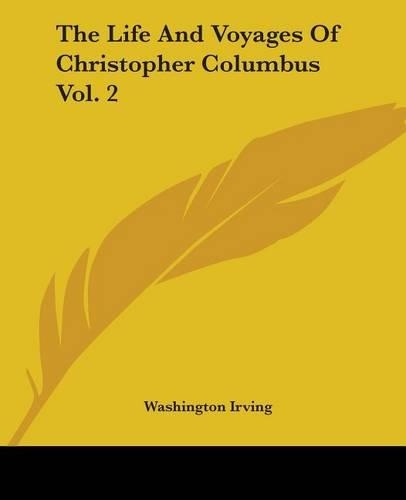 The Life And Voyages Of Christopher Columbus Vol. 2