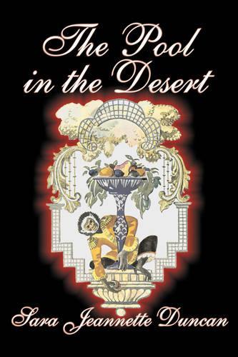 The Pool in the Desert by Sara Jeanette Duncan, Fiction, Classics, Literary