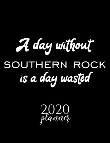 A Day Without Southern Rock Is A Day Wasted 2020 Planner