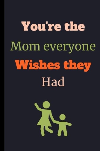 You're The Mom Everyone Wishes They Had