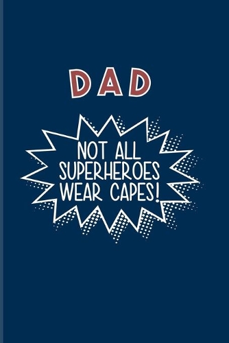 Dad Not All Superheroes Wear Capes