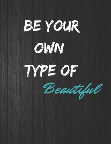 Be Your Own Type of Beautiful