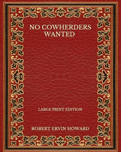 No Cowherders Wanted - Large Print Edition