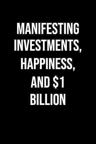 Manifesting Investments Happiness And 1 Billion