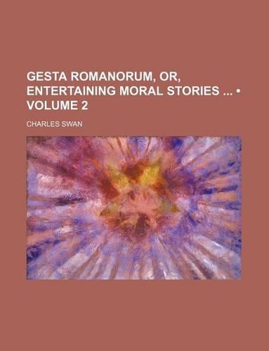 Gesta Romanorum, Or, Entertaining Moral Stories (Volume 2)