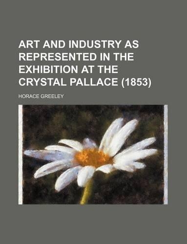 Art and Industry as Represented in the Exhibition at the Crystal Pallace (1853)