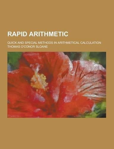 Rapid Arithmetic; Quick and Special Methods in Arithmetical Calculation