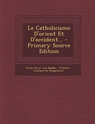 Le Catholicisme D'orient Et D'occident...
