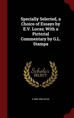 Specially Selected, a Choice of Essays by E.V. Lucas; With a Pictorial Commentary by G.L. Stampa