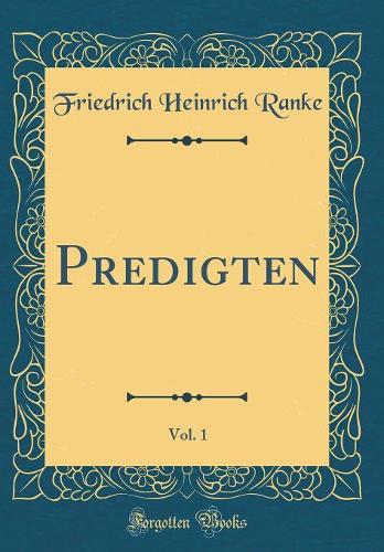 Predigten, Vol. 1 (Classic Reprint)