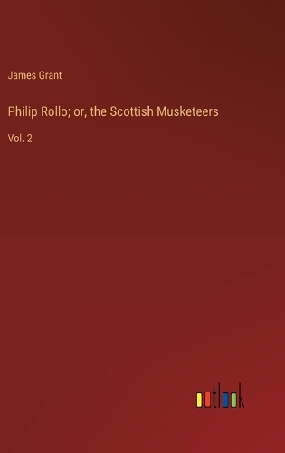 Philip Rollo; or, the Scottish Musketeers