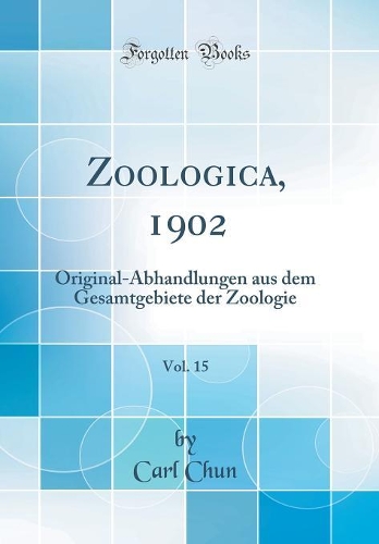 Zoologica, 1902, Vol. 15: Original-Abhandlungen aus dem Gesamtgebiete der Zoologie (Classic Reprint)
