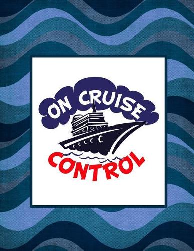 On Cruise Control: Plan Your Cruise and Record the Fun in This Planner and Diary