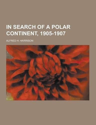 In Search of a Polar Continent, 1905-1907